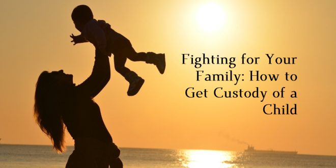 How to Get Custody of a Child