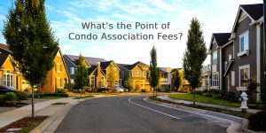 What’s the Point of Condo Association Fees?