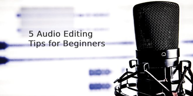 5 Audio Editing Tips for Beginners
