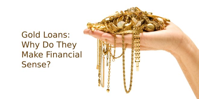 Gold Loans: Why Do They Make Financial Sense?