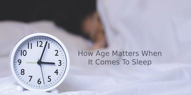 How Age Matters When It Comes To Sleep