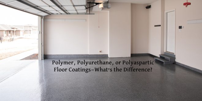 Polymer, Polyurethane, or Polyaspartic Floor Coatings—What’s the Difference