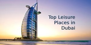 Top Leisure Places in Dubai