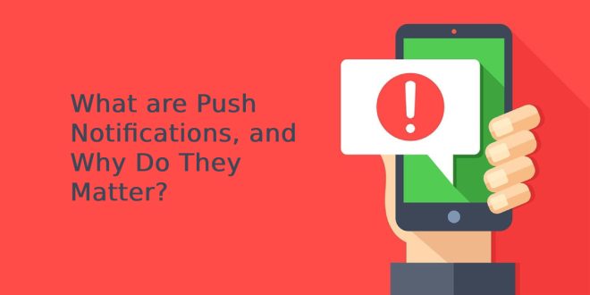 What are Push Notifications, and Why Do They Matter?