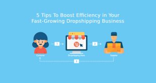 5 Tips To Boost Efficiency in Your Fast-Growing Dropshipping Business