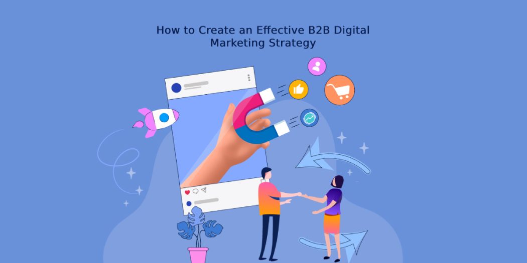 How to Create an Effective B2B Digital Marketing Strategy