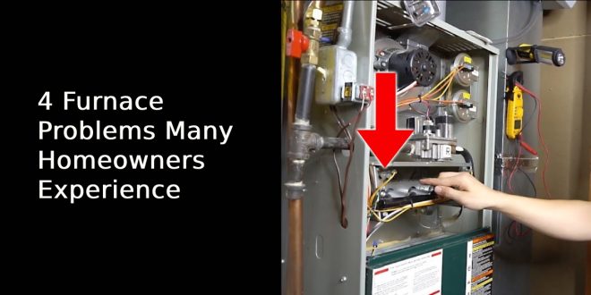 4 Furnace Problems Many Homeowners Experience