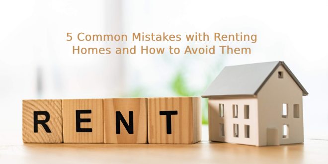 5 Common Mistakes with Renting Homes and How to Avoid Them