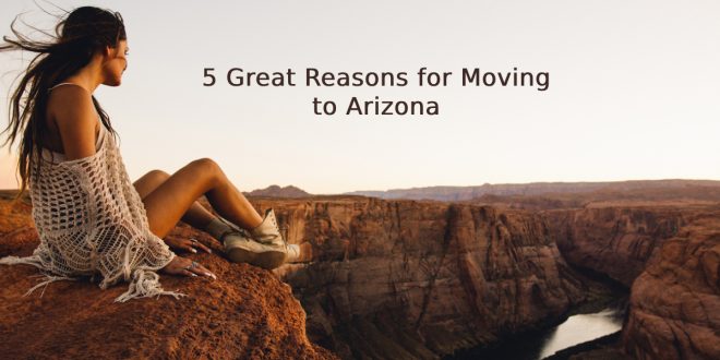 5 Great Reasons for Moving to Arizona