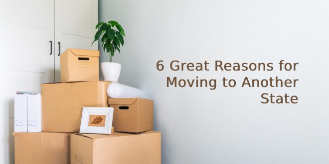 6 Great Reasons for Moving to Another State