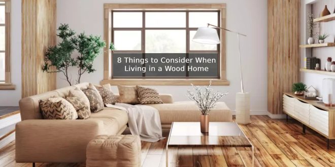 8 Things to Consider When Living in a Wood Home
