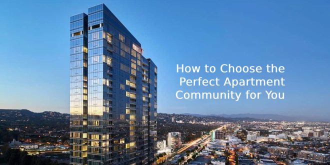 How to Choose the Perfect Apartment Community for You