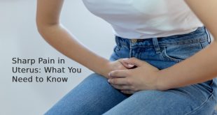 Sharp Pain in Uterus: What You Need to Know