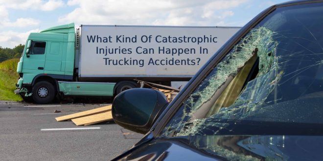 What Kind Of Catastrophic Injuries Can Happen In Trucking Accidents