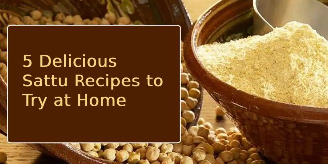 5 Delicious Sattu Recipes to Try at Home