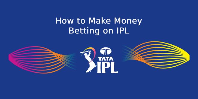 How to Make Money Betting on IPL