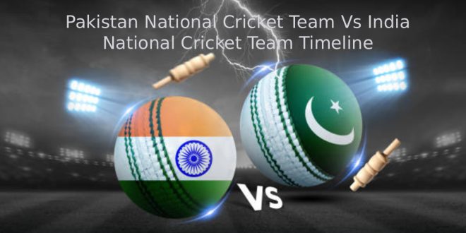 Pakistan National Cricket Team Vs India National Cricket Team Timeline