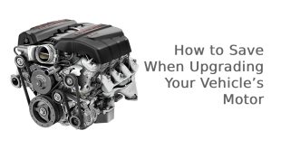 How to Save When Upgrading Your Vehicle’s Motor