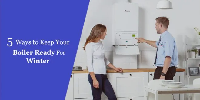 5 Ways to Keep Your Boiler Ready For Winter