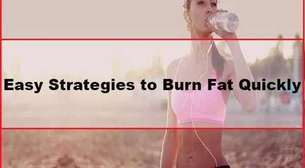 Easy Strategies to Burn Fat Quickly