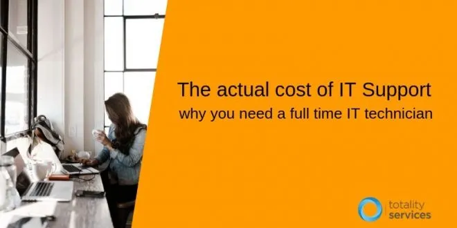 The actual cost of IT Support- why you need a full time IT technician