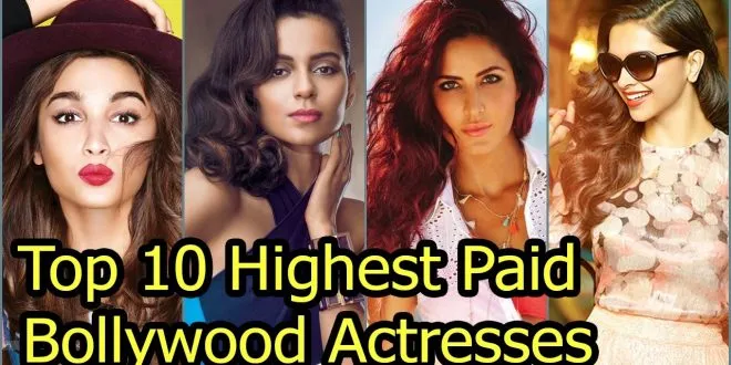 Top 10 Highest Paid Actresses in Bollywood