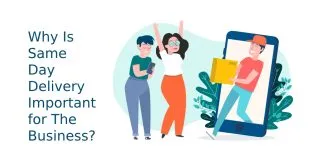 Why Is Same Day Delivery Important for The Business?