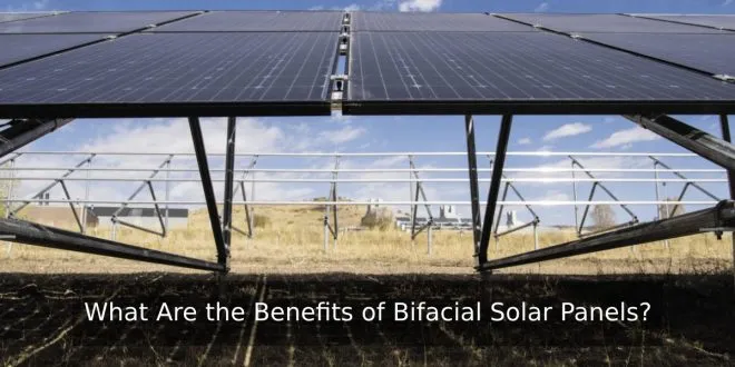 What Are the Benefits of Bifacial Solar Panels?