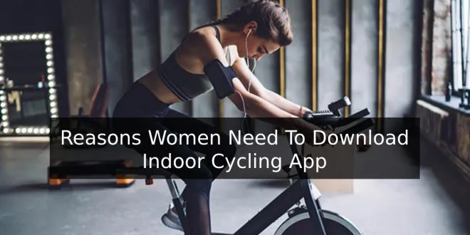 Reasons Women Need To Download Indoor Cycling App