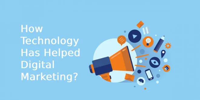 How Technology Has Helped Digital Marketing?
