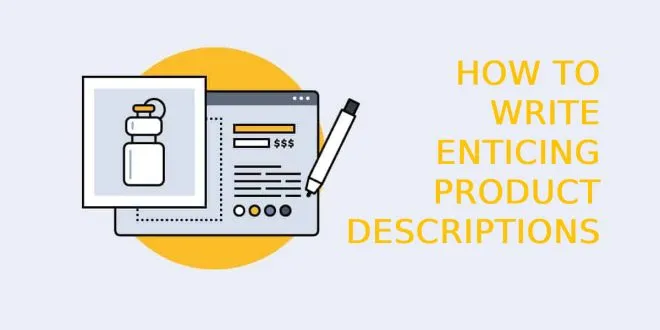 How to Write Enticing Product Descriptions