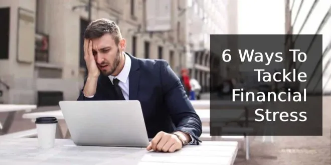 6 Ways To Tackle Financial Stress