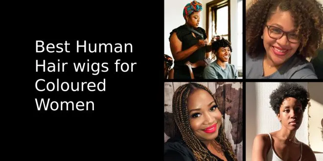 Best Human Hair wigs for Coloured Women