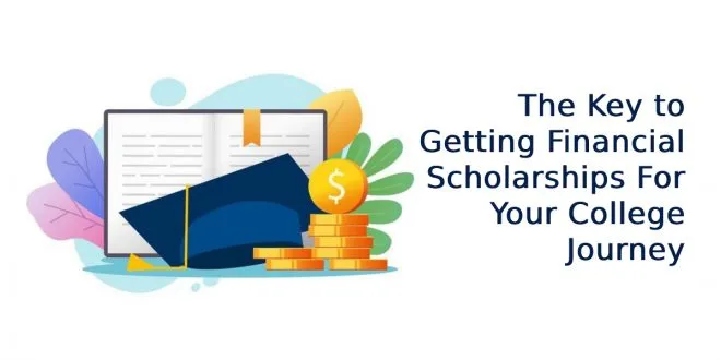 The Key to Getting Financial Scholarships For Your College Journey