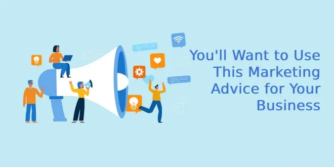 You'll Want to Use This Marketing Advice for Your Business