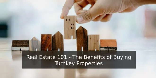 Real Estate 101 - The Benefits of Buying Turnkey Properties