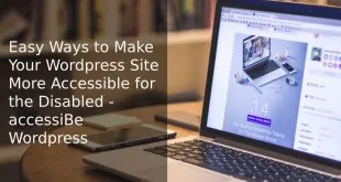 Easy Ways to Make Your Wordpress Site More Accessible for the Disabled - accessiBe Wordpress