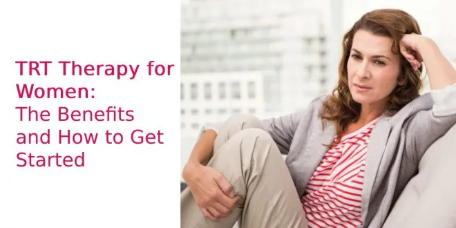 TRT Therapy for Women: The Benefits and How to Get Started