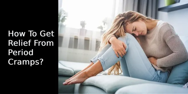 How To Get Relief From Period Cramps?
