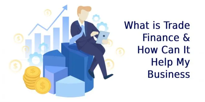 What is Trade Finance & How Can It Help My Business