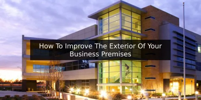 How To Improve The Exterior Of Your Business Premises