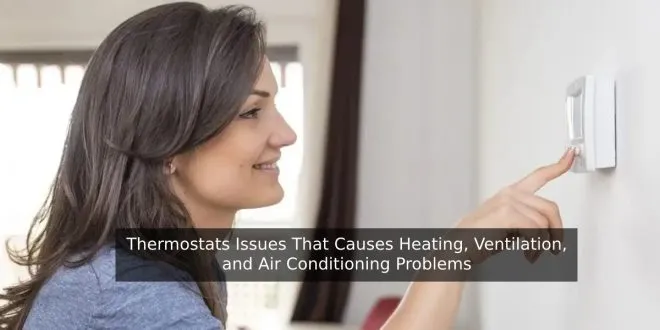 Thermostats Issues That Causes Heating, Ventilation, and Air Conditioning Problems