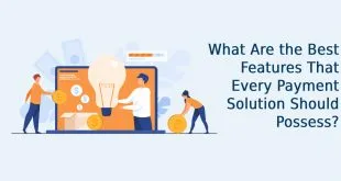 What Are the Best Features That Every Payment Solution Should Possess?