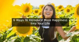 6 Ways To Introduce More Happiness Into Your Life