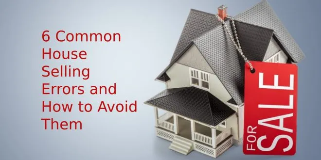 6 Common House Selling Errors and How to Avoid Them
