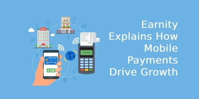 Earnity Explains How Mobile Payments Drive Growth