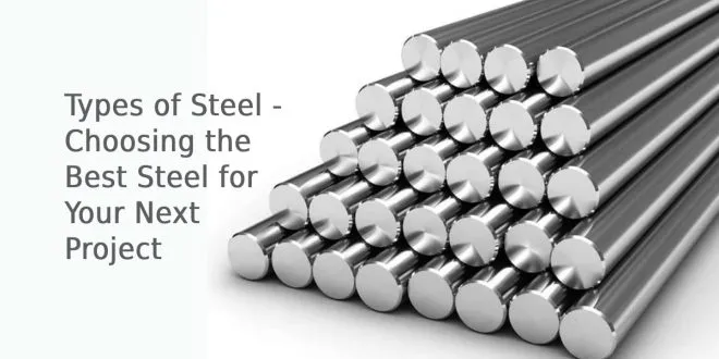 Types of Steel - Choosing the Best Steel for Your Next Project
