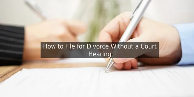 How to File for Divorce Without a Court Hearing