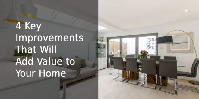 4 Key Improvements That Will Add Value to Your Home