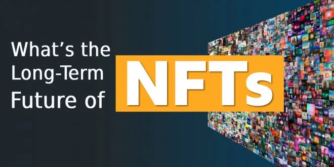 What’s the Long-Term Future of NFTs?